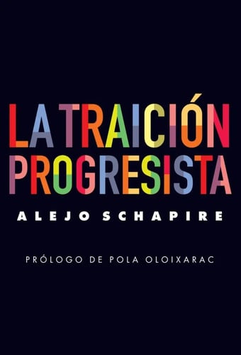 La Traición Progresista Autor: Alejo Schapire