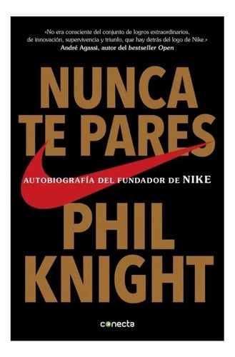 Nunca Pares. Autobiografía Del Fundador De Nike. Phil Knight