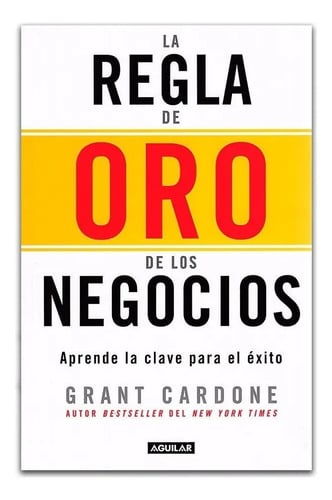 La Regla De Oro De Los Negocios. Grant Cardone