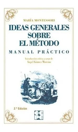 Ideas Generales Sobre Mi Método. Manual Práctico. Montessori