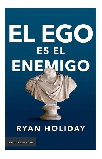 El Ego Es El Enemigo. Ryan Holiday