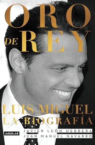 Oro De Rey - Luis Miguel La Biografía