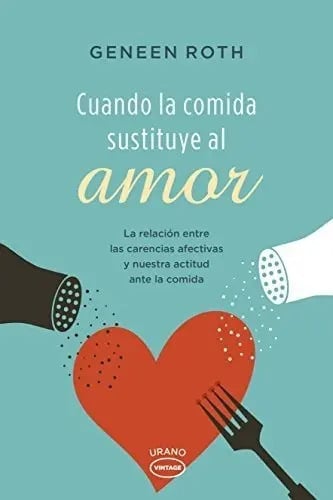 Cuando La Comida Sustituye Al Amor - Roth Geneen