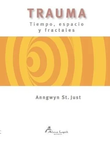 Trauma Tiempo Espacio Y Fractales - St.just Anngwyn