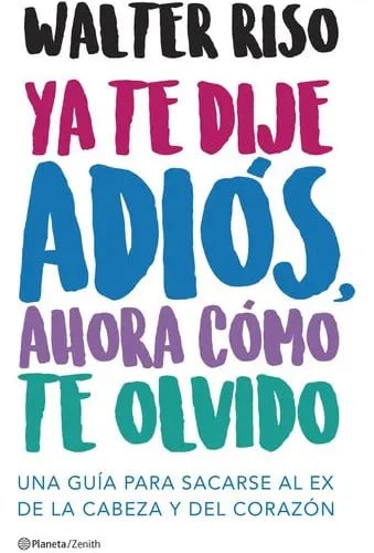 Libro: Ya Te Dije Adiós ¿y Ahora Cómo Te Olvido? - Walter R