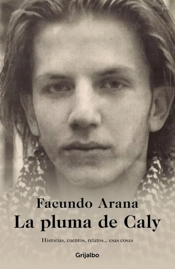 Libro La Pluma De Caly - Facundo Arana - Grijalbo