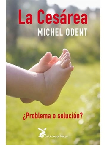 Libro - La Cesárea: ¿problema O Solución? - Odent, Michel