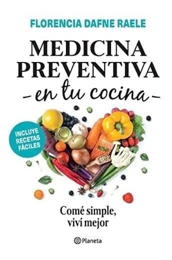 Libro - Medicina Preventiva En Tu Cocina - Florencia Raele