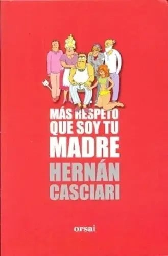 Libro - Mas Respeto Que Soy Tu Madre - Hernan Casciari