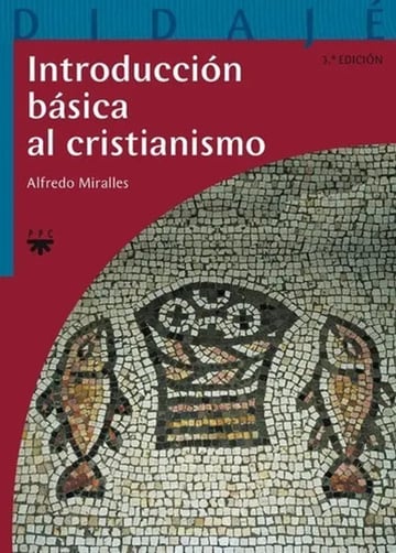Introducción Básica Al Cristianismo  Alfredo Miralles Lozano