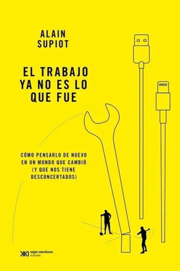 El Trabajo Ya No Es Lo Que Fue, Alain Supiot