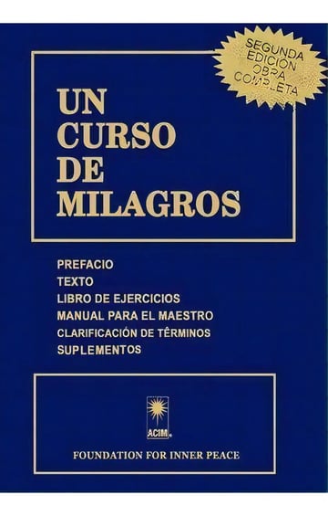 Un Curso de Milagros (segunda Edición Obra Completa) | de Fundación para la Paz Interior., Vol. 1 | Editorial Foundation For Inner Peace | Tapa Pasta Blanda, Edición 1 en Español