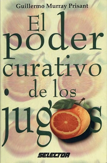 El Poder Curativo De Los Jugos - Guillermo Murray