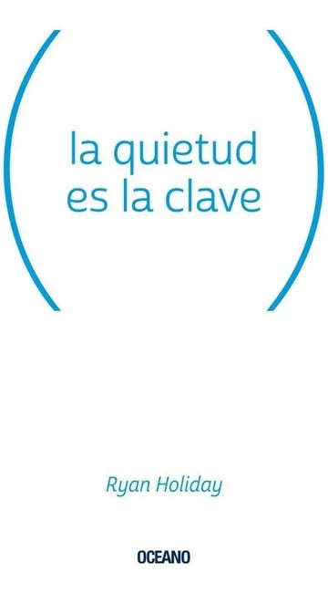 La Quietud Es Clave - Ryan Holiday