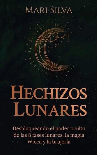 Hechizos Lunares Desbloqueando El Poder Mari Silva