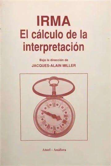 Irma El Calculo De La Interpretación - Dir Jacques A Miller