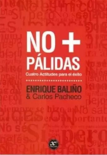No + Palidas: Cuatro Actitudes Para El Exito Enrique Baliño