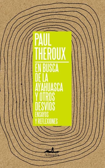 En Busca De La Ayahuasca Y Otros Desvios Paul Theroux