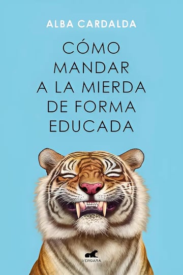 Cómo Mandar A La Mierda De Forma Educada Alba Cardalda