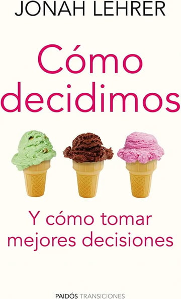 Cómo Decidimos Y Tomar Mejores Decisiones Lehrer, Jonah