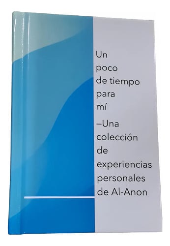 Un Poco De Tiempo Para Mí Experiencias Personales De Alanon