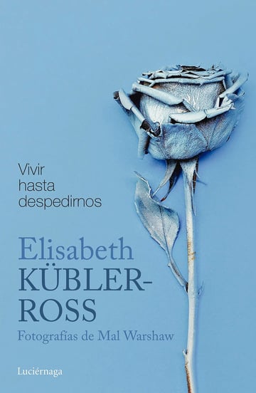 Vivir Hasta Despedirnos Enfermos Terminales Kubler Ross