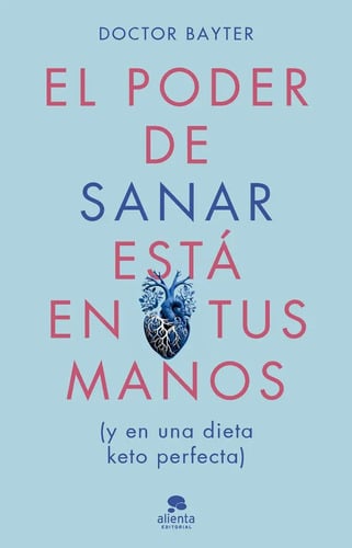 El Poder De Sanar Esta En Tus Manos, De Doctor Bayter. Editorial Alienta Editorial En Español, 2024