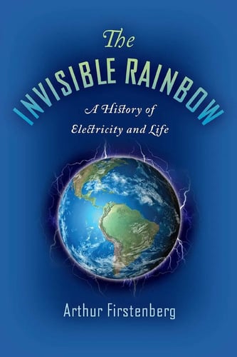 The Invisible Rainbow Electricity And Life Firstenberg