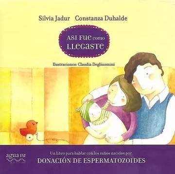 Libro Así Fue Como Llegaste Donación De Espermatozoides, De Silvia Jadur, Constanza Duhalde. Editorial Aguava, Tapa Dura