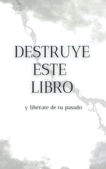 Destruye Este Libro Y Libérate De Tu Pasado