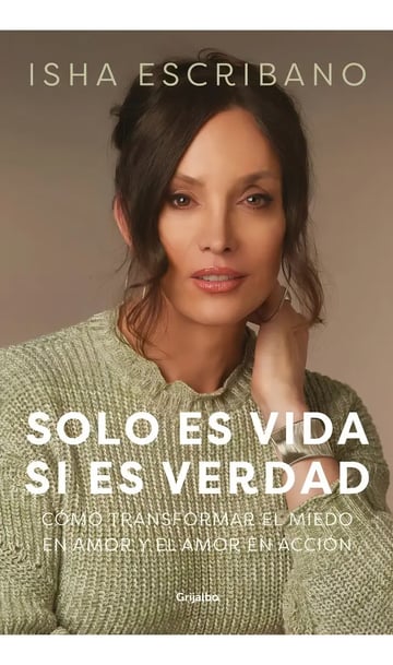 Libro Sólo Es Vida Si Es Verdad - Isha Escribano - Grijalbo