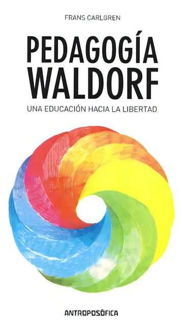 Pedagogía Waldorf. una Educación hacia la Libertad