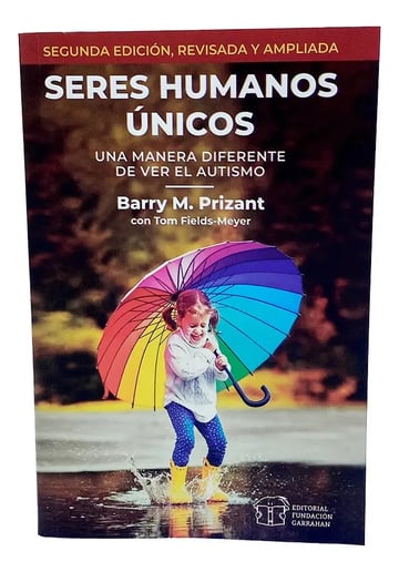 Seres Humanos Únicos: una Forma Diferente de Ver el Autismo. Segúnda Edición, Revisada y Ampliada