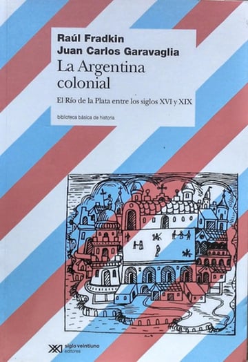 Argentina Colonial Juan Carlos Garavaglia