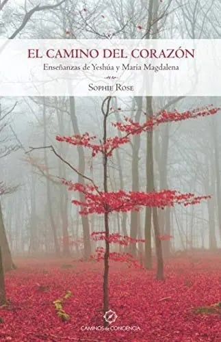 El Camino Del Corazon Enseñanzas De Yeshua Y Maria, De Rose, Sophie. Editorial Caminos De Conciencia En Español, 2019