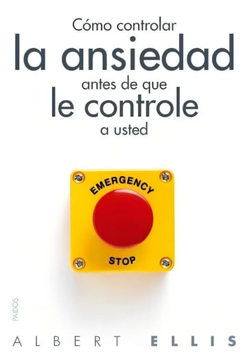 Libro Cómo Controlar La Ansiedad Antes De Que Le Controle A Usted, De Ellis, Albert, Vol. No. Editorial Paidos México, Tapa Blanda (2013)