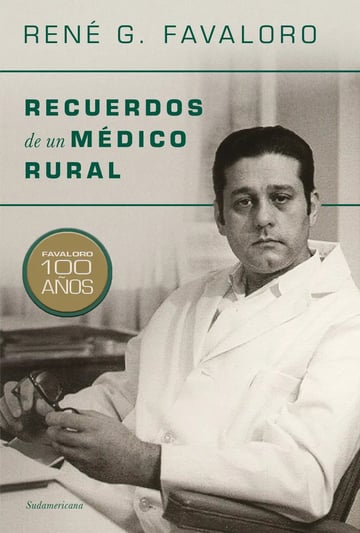 Libro Recuerdos De Un Médico Rural - René Favaloro: Favaloro 100 Años, De René Favaloro., Vol. 1. Editorial Sudamericana, Tapa Blanda, Edición 1 En Español, 2023