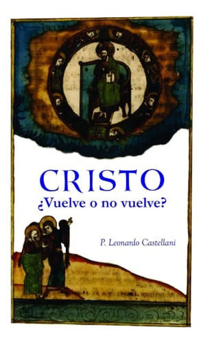 Cristo ¿vuelve O No Vuelve? Castellani Parusia Apocalipsis.