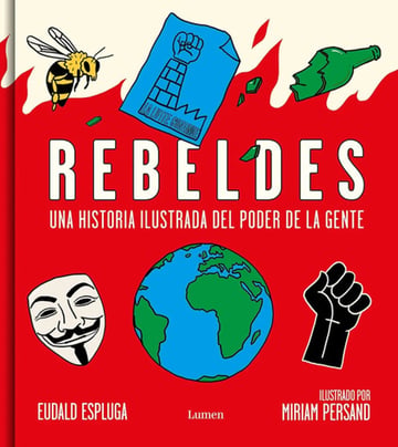 Rebeldes Una Historia Ilustrada Del Poder De La Gente