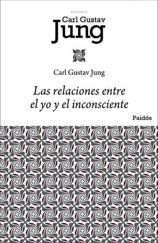 Libro Las Relaciones Entre El Yo Y El Inconsciente, De Jung, Carl G.. Editorial Paidos México, Tapa Blanda (2014)