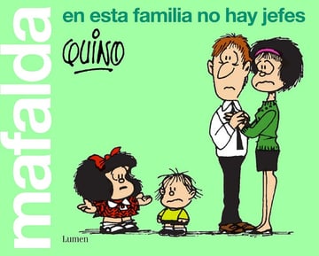 Mafalda. En Esta Familia No Hay Jefes Quino