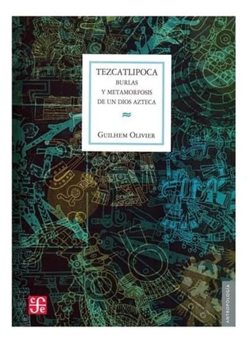 Tezcatlipoca - Burlas Y Metamorfosis De Un Dios Azteca