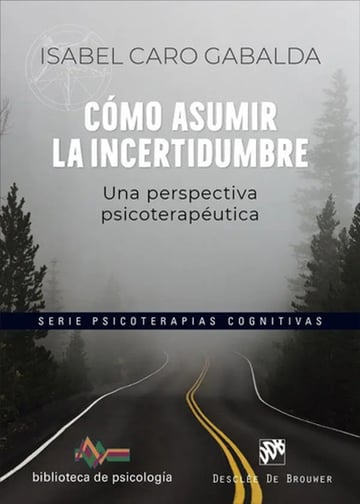 Cómo Asumir La Incertidumbre Psicologia Clinica Cognitivas