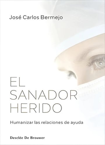 El Sanador Herido. Humanizar Relaciones De Ayuda Psicologia