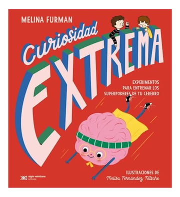 Curiosidad Extrema: Experimentos para Entrenar los Superpoderes de Tu Cerebro