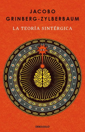 La Teoría Sintérgica: La Teoría Sintérgica., De Jacobo Grinberg-zylberbaum. Catálogo Vivo, Vol. 1. Editorial Penguin Random House, Tapa Blanda, Edición 45393 En Español, 2024