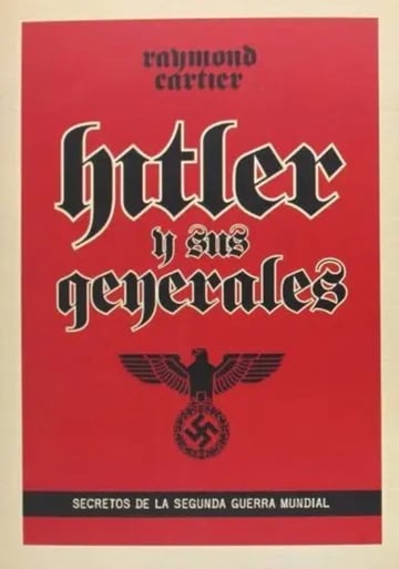 Hitler Y Sus Generales: Secretos De La Segunda Guerra Mundia