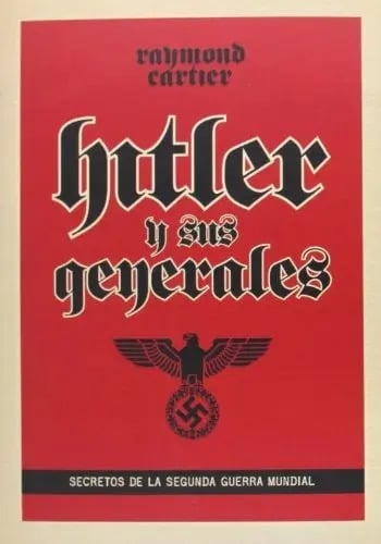 Hitler Y Sus Generales. Secretos De La Seguna Guerra Mundial