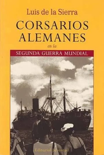 Corsarios Alemanes Segunda Guerra Mundial De La Sierra