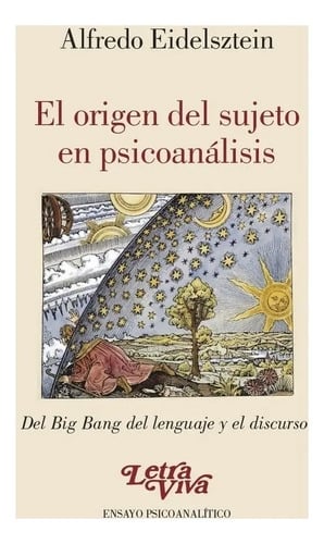 El Origen Sujeto Psicoanálisis Psicoanalítico Eidelsztein